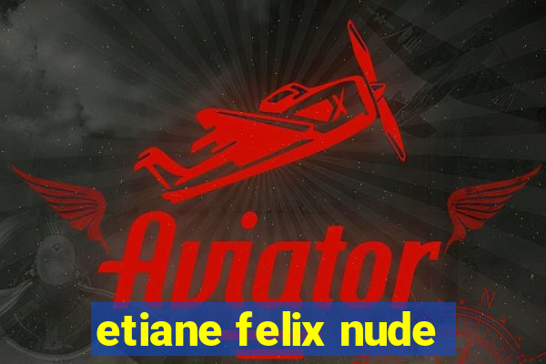 etiane felix nude